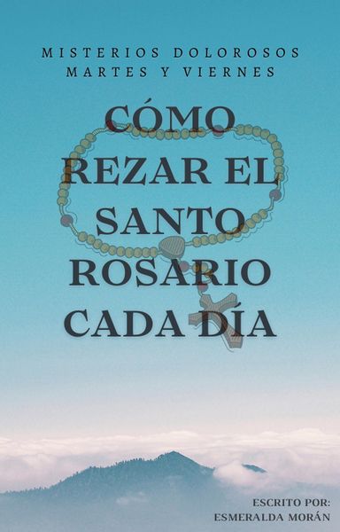 Produktbild: C&oacute;mo Rezar El Santo Rosario. Misterios Dolorosos (serie 2. Misterios Dolorosos (martes Y Viernes), #2)