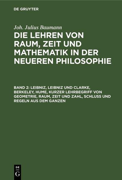 Produktbild: Leibniz, Leibniz und Clarke, Berkeley, Hume, kurzer Lehrbegriff von Geometrie, Raum, Zeit und Zahl, Schlu&szlig; und Regeln aus dem Ganzen