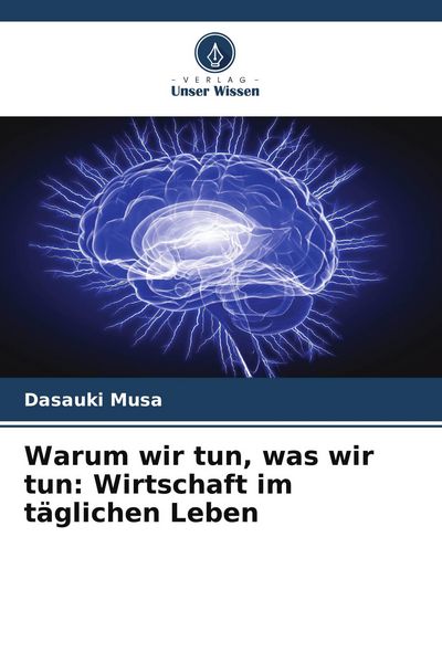 Produktbild: Warum wir tun, was wir tun: Wirtschaft im t&auml;glichen Leben