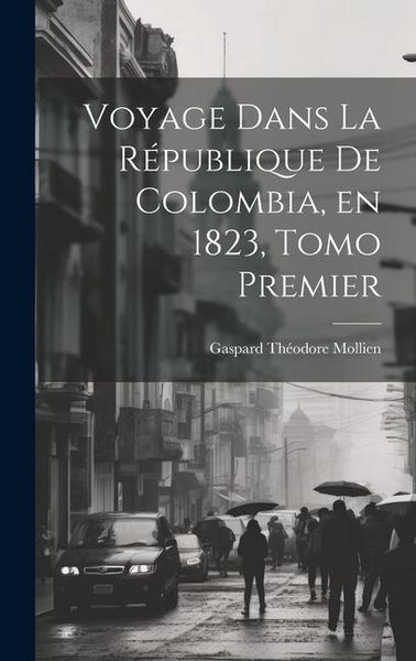 Produktbild: Voyage Dans la R&eacute;publique de Colombia, en 1823, Tomo Premier