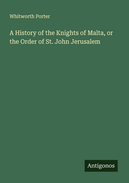 Produktbild: A History of the Knights of Malta, or the Order of St. John Jerusalem
