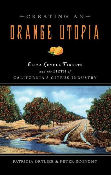 Produktbild: Creating an Orange Utopia - Eliza Lovell Tibbetts and the Birth of California`s Citrus Industry