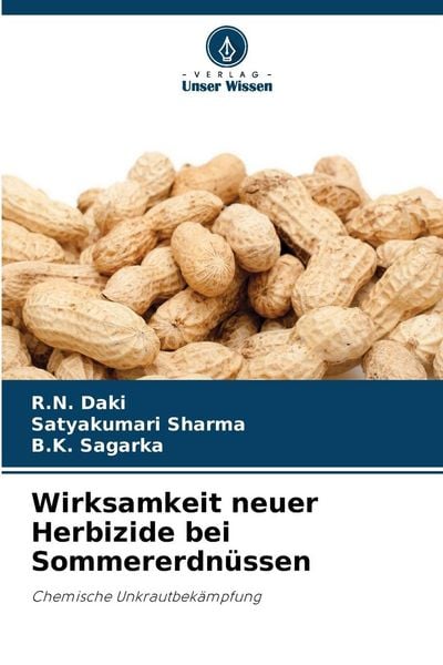 Wirksamkeit neuer Herbizide bei Sommererdnüssen, Taschenbuch von R. N. Daki , Satyakumari Sharma , B. K. Sagarka, Verlag Unser Wissen, 9786202429771