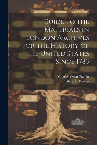 Produktbild: Guide to the Materials in London Archives for the History of the United States Since 1783