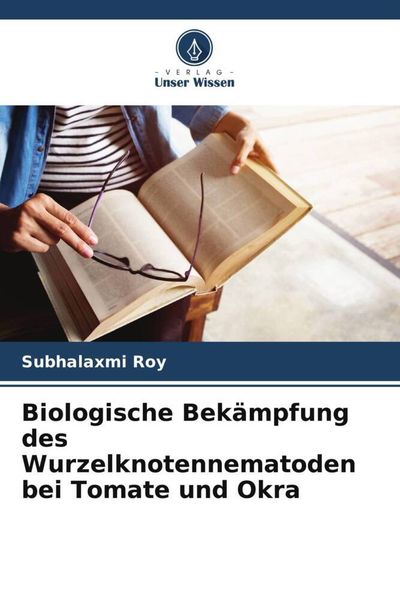 Biologische Bekämpfung des Wurzelknotennematoden bei Tomate und Okra, Taschenbuch von Subhalaxmi Roy, Verlag Unser Wissen, 9786205209202