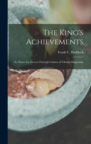 Produktbild: The King's Achievements: or, Power for Success Through Culture of Vibrant Magnetism