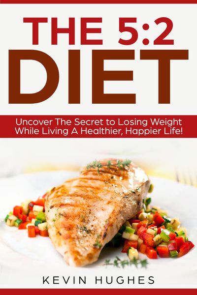 Produktbild: The 5:2 Diet: Uncover The Secret to Losing Weight While Living A Healthier, Happier Life!