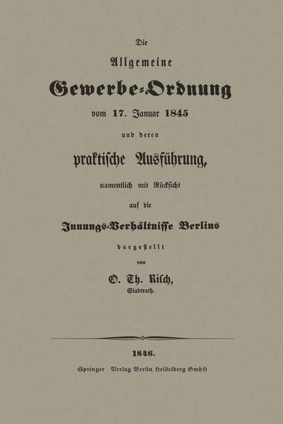 Produktbild: Die Allgemeine Gewerbe-Ordnung vom 17. Januar 1845 und deren praktische Ausf&uuml;hrung, namentlich mit R&uuml;cksicht auf die Innungs-Verh&auml;ltnisse Berlins