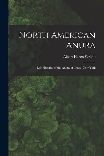 Produktbild: North American Anura: Life-Histories of the Anura of Ithaca, New York