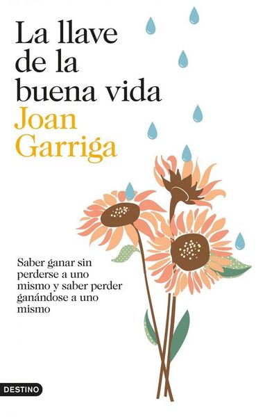 Produktbild: La llave de la buena vida : saber ganar sin perderse a uno mismo y saber peder gan&aacute;ndose a uno mismo