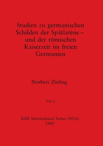 Produktbild: Studien zu germanischen Schilden der Sp&auml;tlat&egrave;ne - und der r&ouml;mischen Kaiserzeit im freien Germanien, Teil ii