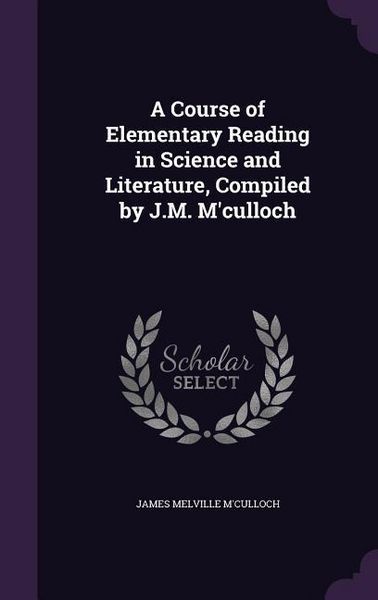 Produktbild: A Course of Elementary Reading in Science and Literature, Compiled by J.M. M'culloch
