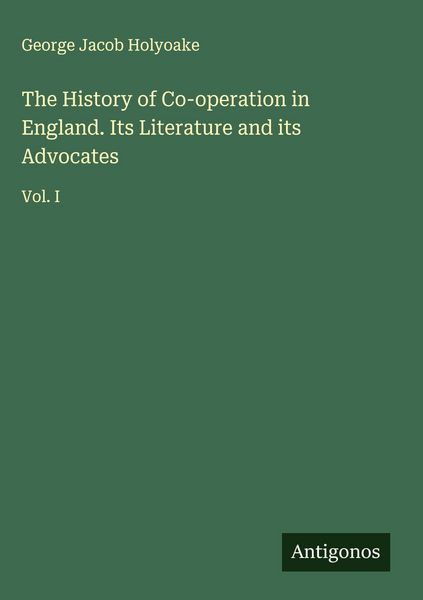 Produktbild: The History of Co-operation in England. Its Literature and its Advocates