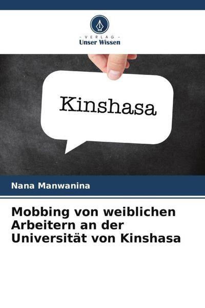 Mobbing von weiblichen Arbeitern an der Universität von Kinshasa, Taschenbuch von Nana Manwanina, Verlag Unser Wissen, 9786205973585