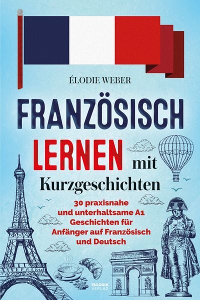 Französisch lernen mit Kurzgeschichten, Taschenbuch von Élodie Weber, Eulogia Verlags GmbH, 978-3-96967-503-8