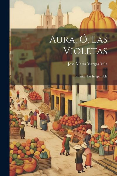 Produktbild: Aura, &oacute;, las violetas; Emma; Lo irreparable