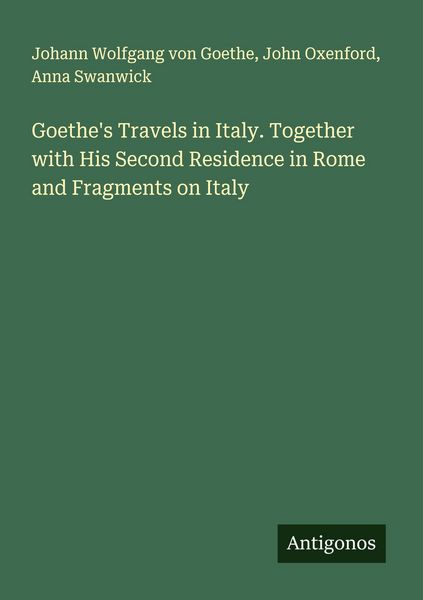 Produktbild: Goethe's Travels in Italy. Together with His Second Residence in Rome and Fragments on Italy