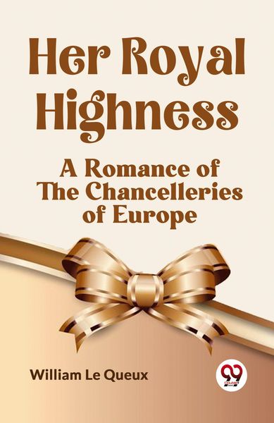 Produktbild: Her Royal Highness A Romance Of The Chancelleries Of Europe