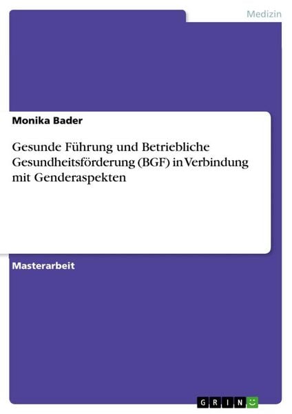Gesunde Führung und Betriebliche Gesundheitsförderung (BGF) in Verbindung mit Genderaspekten, Taschenbuch von Monika Bader, GRIN, 978-3-668-52384-5