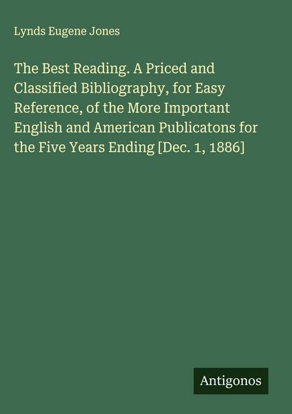 Produktbild: The Best Reading. A Priced and Classified Bibliography, for Easy Reference, of the More Important English and American Publicatons for the Five Years