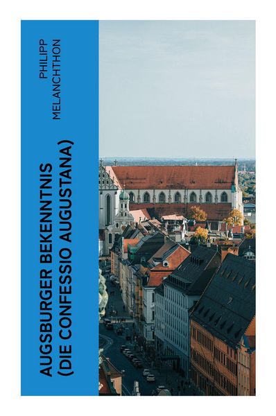 Produktbild: Augsburger Bekenntnis (Die Confessio Augustana)