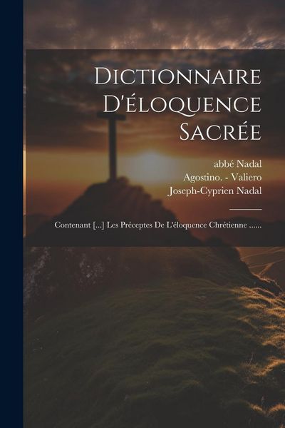 Produktbild: Dictionnaire D'&eacute;loquence Sacr&eacute;e: Contenant [...] Les Pr&eacute;ceptes De L'&eacute;loquence Chr&eacute;tienne ......