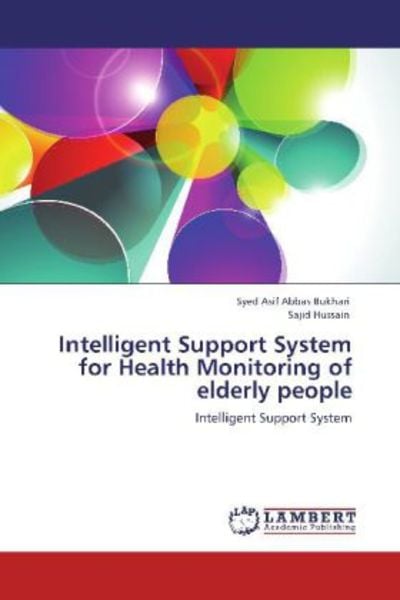 Bukhari, S: Intelligent Support System for Health Monitoring, Taschenbuch von Syed Asif Abbas Bukhari , Sajid Hussain, LAP LAMBERT Academic