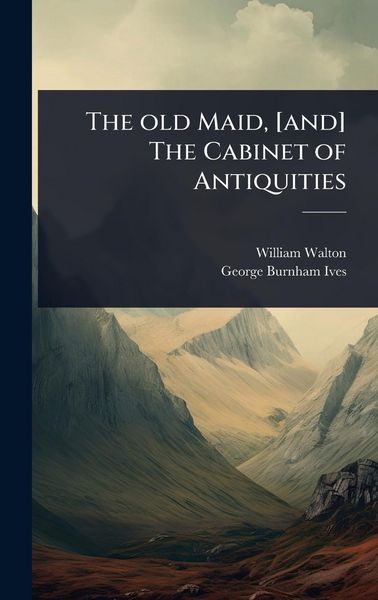 Produktbild: The old Maid, [and] The Cabinet of Antiquities