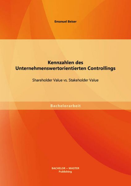 Produktbild: Kennzahlen des Unternehmenswertorientierten Controllings: Shareholder Value vs. Stakeholder Value