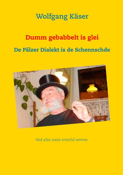 Dumm gebabbelt is glei, Taschenbuch von Wolfgang Käser, BoD – Books on Demand, 9783739211541