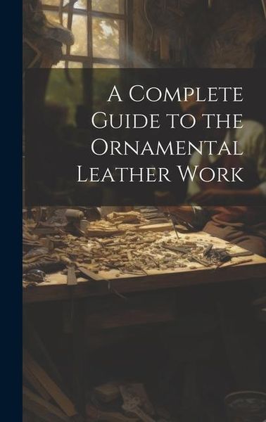 Produktbild: A Complete Guide to the Ornamental Leather Work