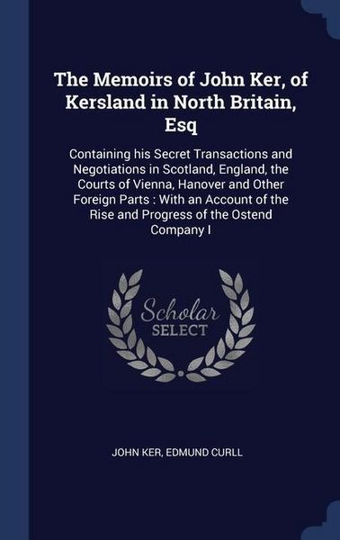 Produktbild: The Memoirs of John Ker, of Kersland in North Britain, Esq