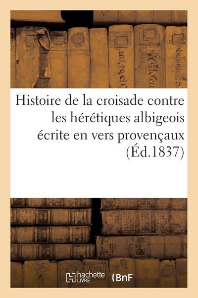 Produktbild: Histoire de la croisade contre les h&eacute;r&eacute;tiques albigeois &eacute;crite en vers proven&ccedil;aux