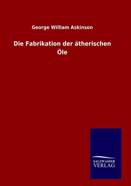 Produktbild: Die Fabrikation der &auml;therischen &Ouml;le