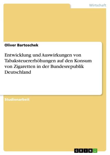 Entwicklung und Auswirkungen von Tabaksteuererhöhungen auf den Konsum von Zigaretten in der Bundesrepublik Deutschland