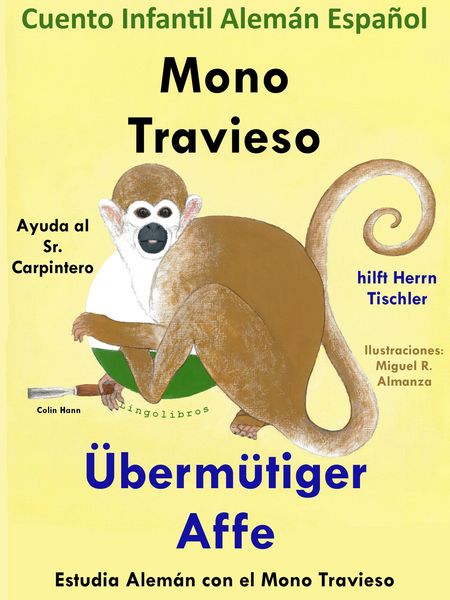 Produktbild: Cuento Infantil en Espa&ntilde;ol y Alem&aacute;n: Mono Travieso Ayuda al Sr. Carpintero - &Uuml;berm&uuml;tiger Affe hilft Herrn Tischler. Colecci&oacute;n Aprender Alem&aacute;n.