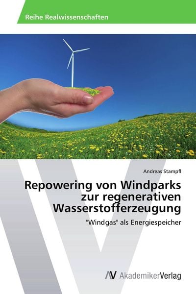 Repowering von Windparks zur regenerativen Wasserstofferzeugung, Taschenbuch von Andreas Stampfl, AV Akademikerverlag, 9783639398731
