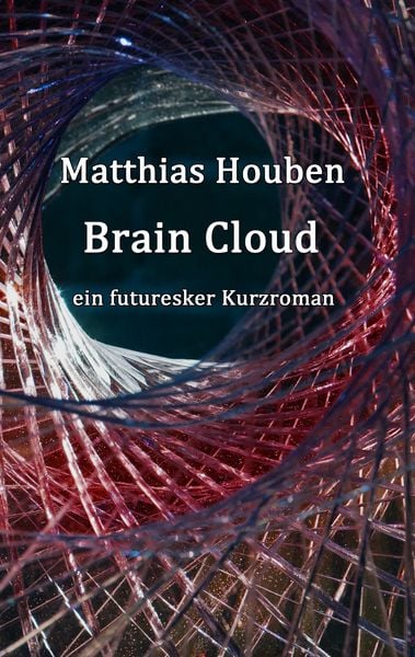 Brain Cloud, Taschenbuch von Matthias Houben, BoD – Books on Demand, 9783743112650
