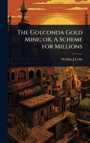 Produktbild: The Golconda Gold Mine; or, A Scheme for Millions