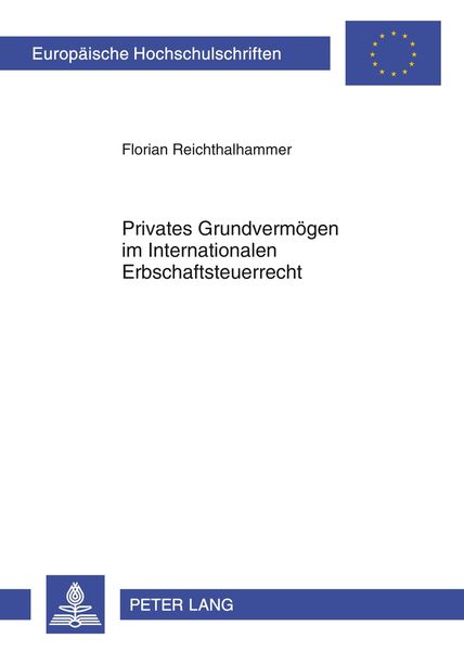 Privates Grundvermögen im Internationalen Erbschaftsteuerrecht, Taschenbuch von Florian Reichthalhammer, Peter Lang GmbH, Internationaler Verlag der