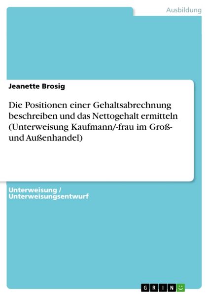 Produktbild: Die Positionen einer Gehaltsabrechnung beschreiben und das Nettogehalt ermitteln (Unterweisung Kaufmann/-frau im Groß- und Außenhandel)