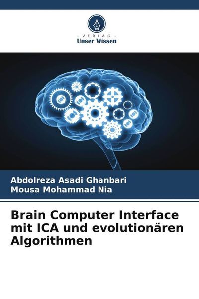 Brain Computer Interface mit ICA und evolutionären Algorithmen, Taschenbuch von Abdolreza Asadi Ghanbari , Mousa Mohammad Nia, Verlag Unser Wissen,