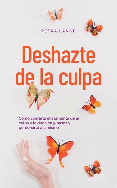 Produktbild: Deshazte de la culpa C&oacute;mo liberarte eficazmente de la culpa y la duda en 9 pasos y perdonarte a ti mismo