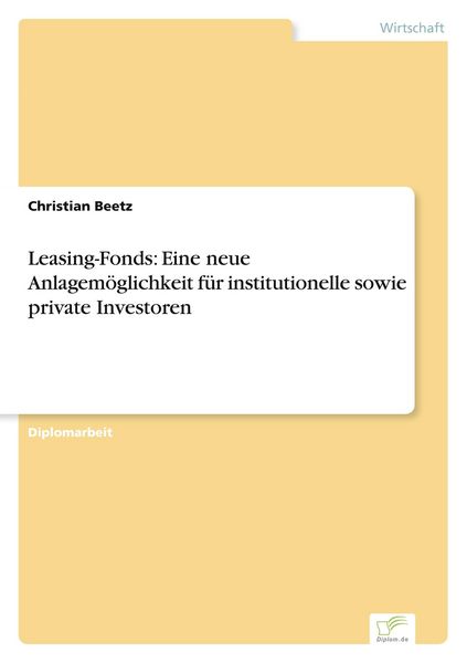 Produktbild: Leasing-Fonds: Eine neue Anlagem&ouml;glichkeit f&uuml;r institutionelle sowie private Investoren