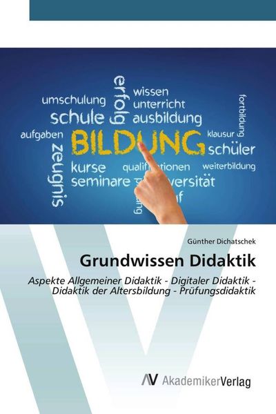 Grundwissen Didaktik, Taschenbuch von Günther Dichatschek, AV Akademikerverlag, 9783639478273