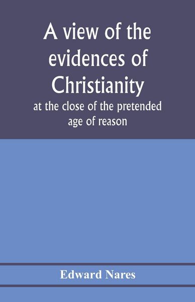 Produktbild: A view of the evidences of Christianity at the close of the pretended age of reason