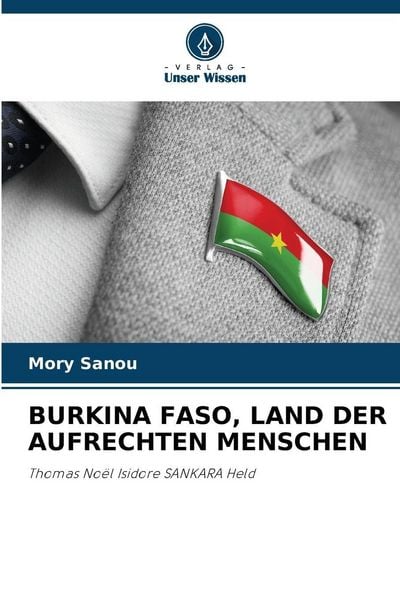 Burkina Faso, Land der Aufrechten Menschen, Taschenbuch von Mory Sanou, Verlag Unser Wissen, 9786206796343