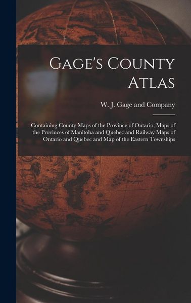 Produktbild: Gage's County Atlas: Containing County Maps of the Province of Ontario, Maps of the Provinces of Manitoba and Quebec and Railway Maps of On