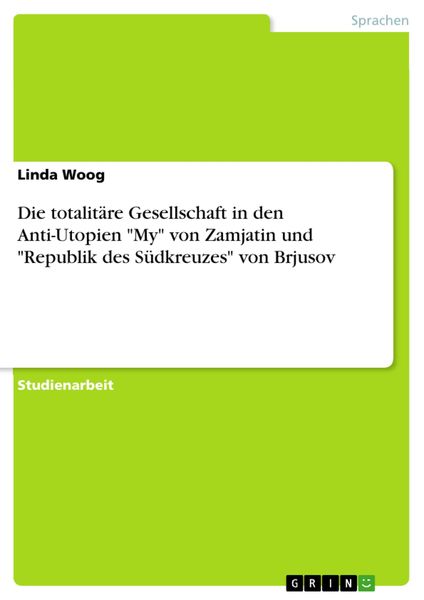 Produktbild: Die totalit&auml;re Gesellschaft in den Anti-Utopien 'My' von Zamjatin und 'Republik des S&uuml;dkreuzes' von Brjusov