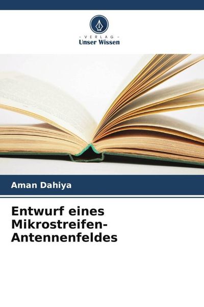 Entwurf eines Mikrostreifen-Antennenfeldes, Taschenbuch von Aman Dahiya, Verlag Unser Wissen, 9786205480342
